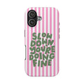 "Slow Down You're Doing Fine" Pink Striped